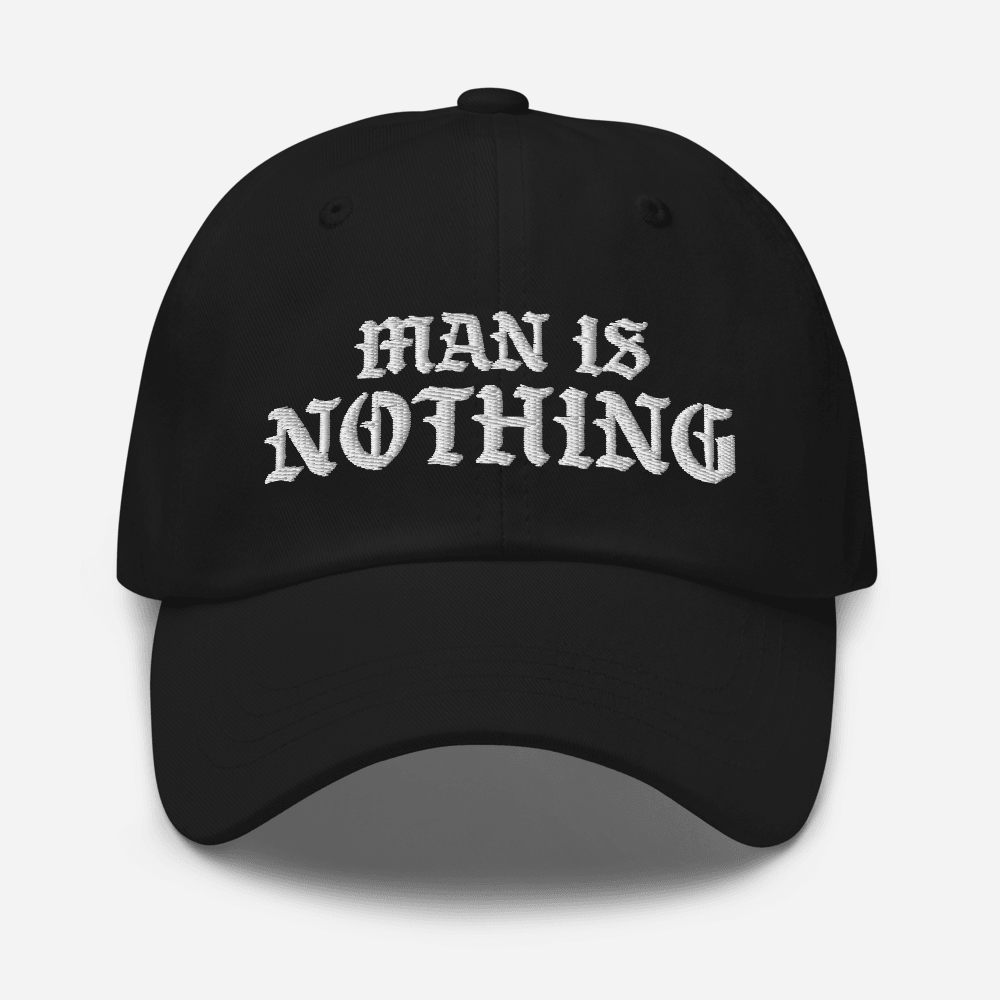 Man Is Nothing Dad Hat - 1689 Designs