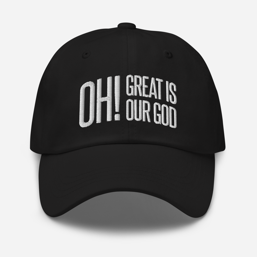 Oh! Great Is Our God! Dad Hat - 1689 Designs