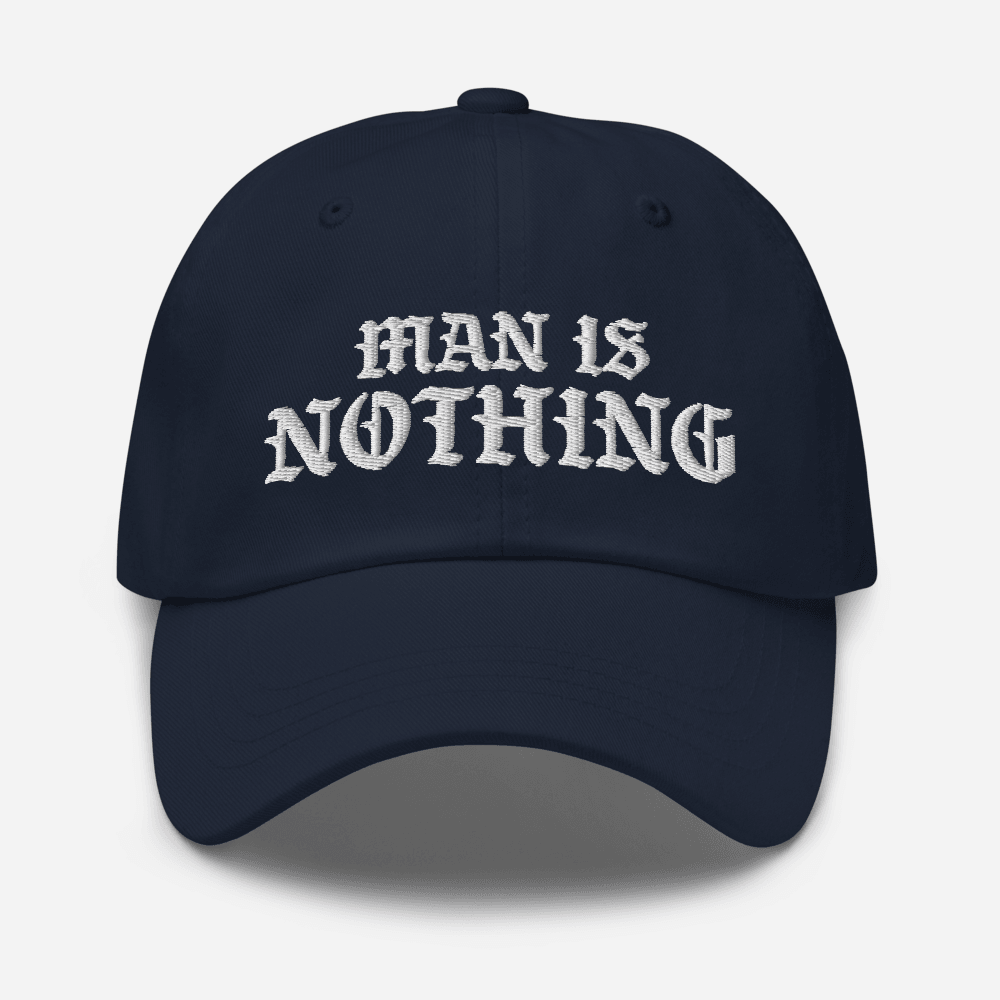 Man Is Nothing Dad Hat - 1689 Designs