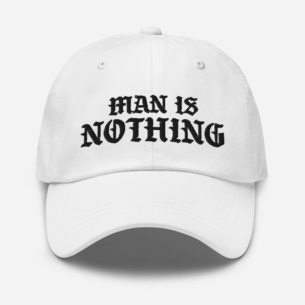 Man Is Nothing Dad Hat - 1689 Designs