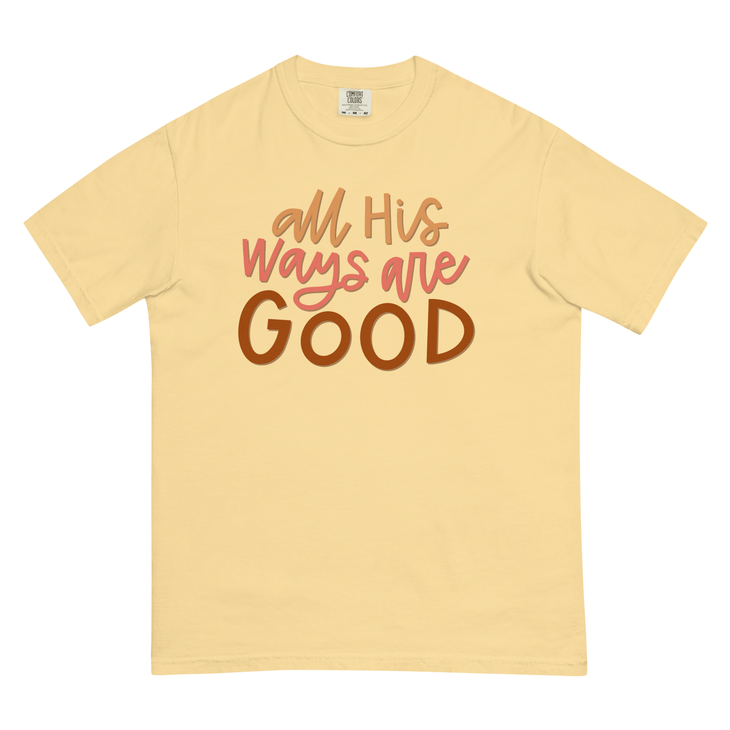 All His Ways Are Good T-Shirt (Comfort Colors)