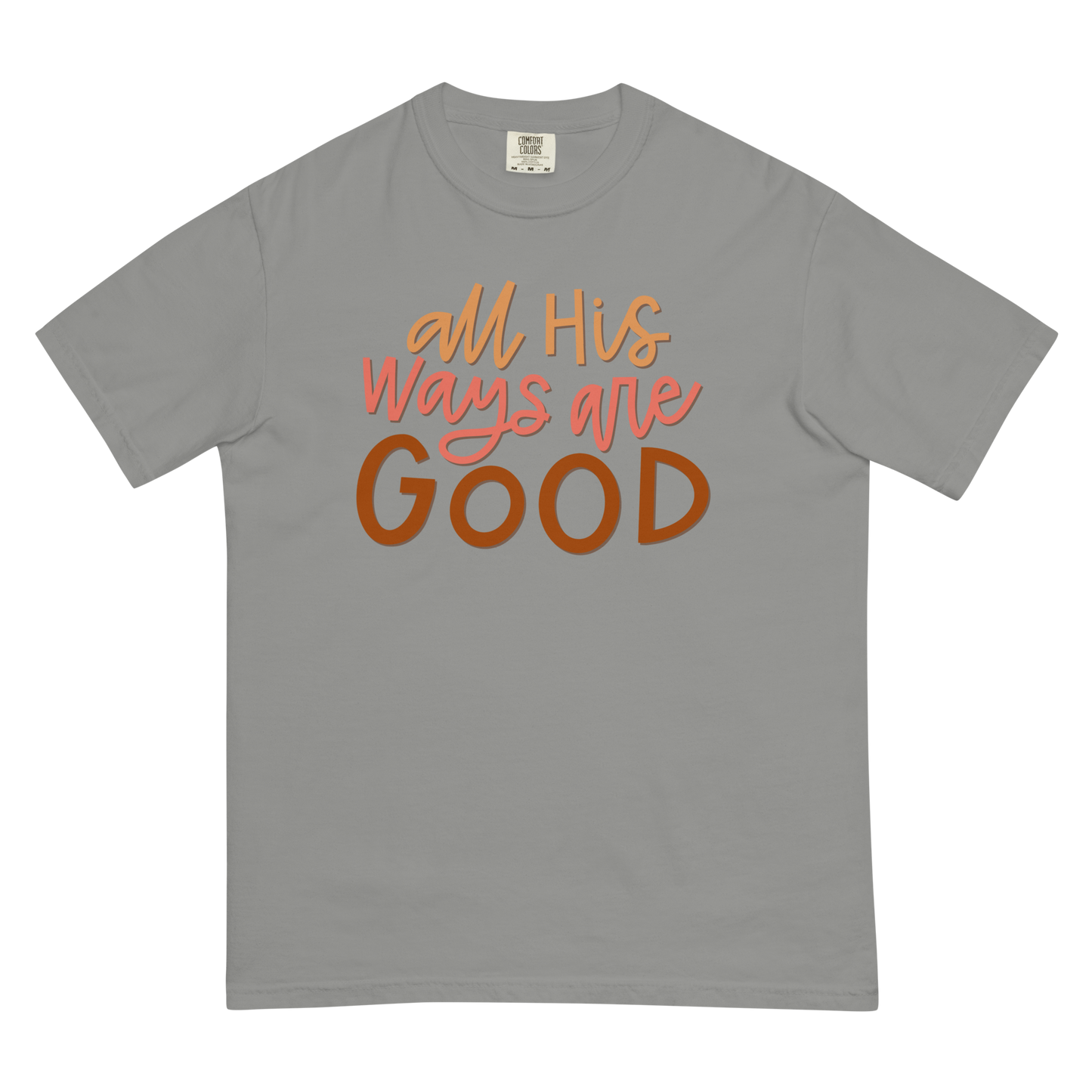 All His Ways Are Good T-Shirt (Comfort Colors)