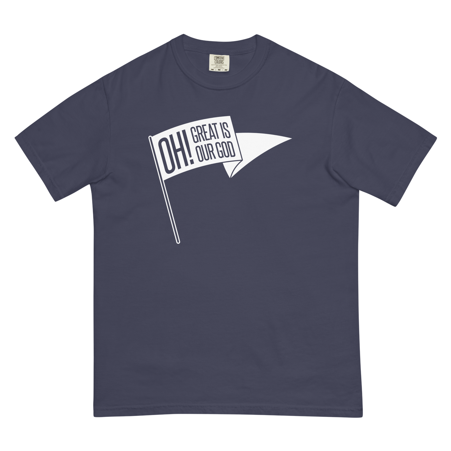 Oh! Great Is Our God! T-Shirt (Comfort Colors)