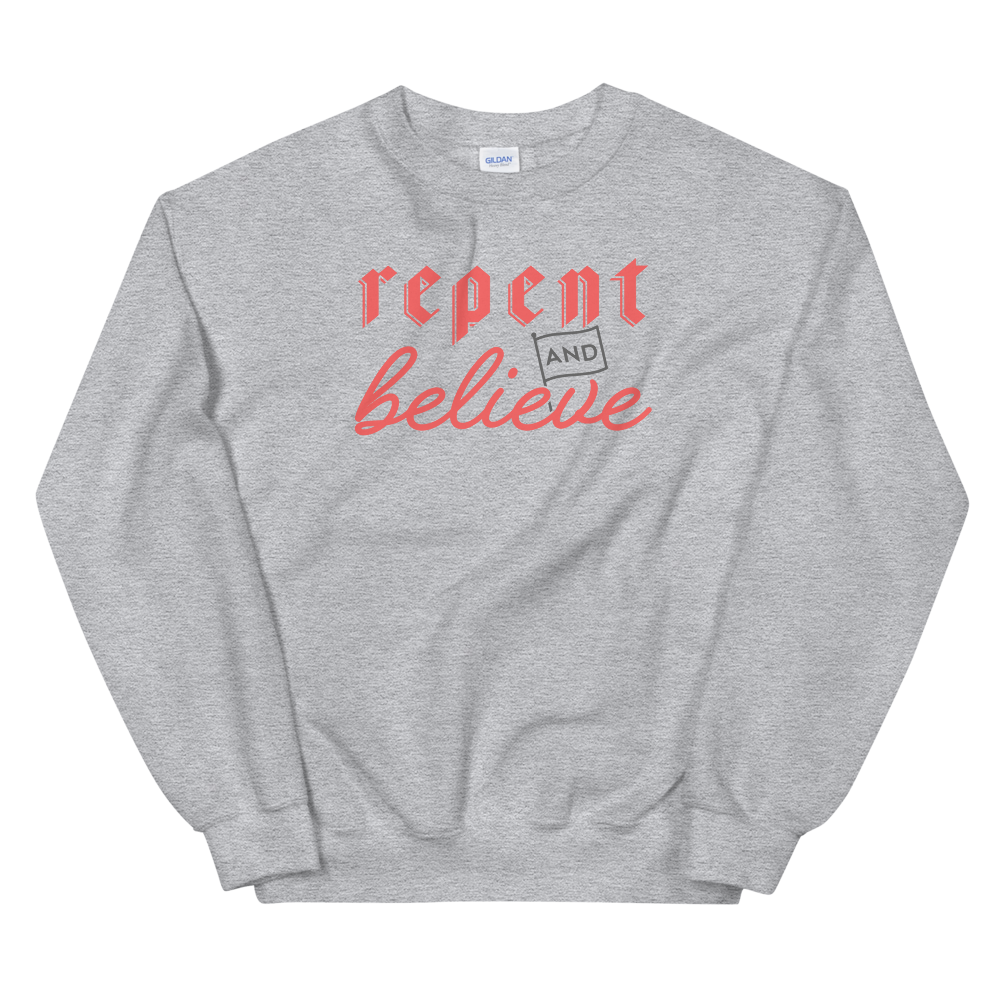 Repent and Believe Sweatshirt - 1689 Designs