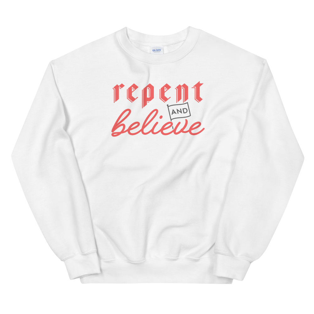 Repent and Believe Sweatshirt - 1689 Designs