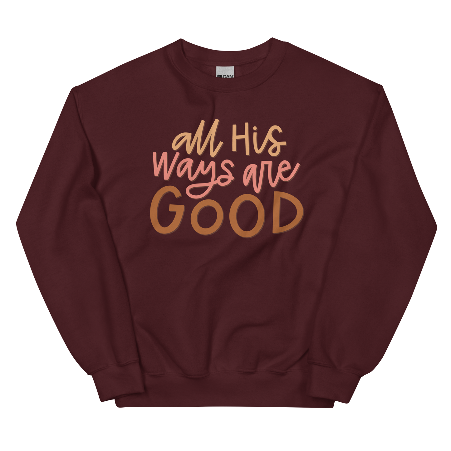All His Ways Are Good Sweatshirt