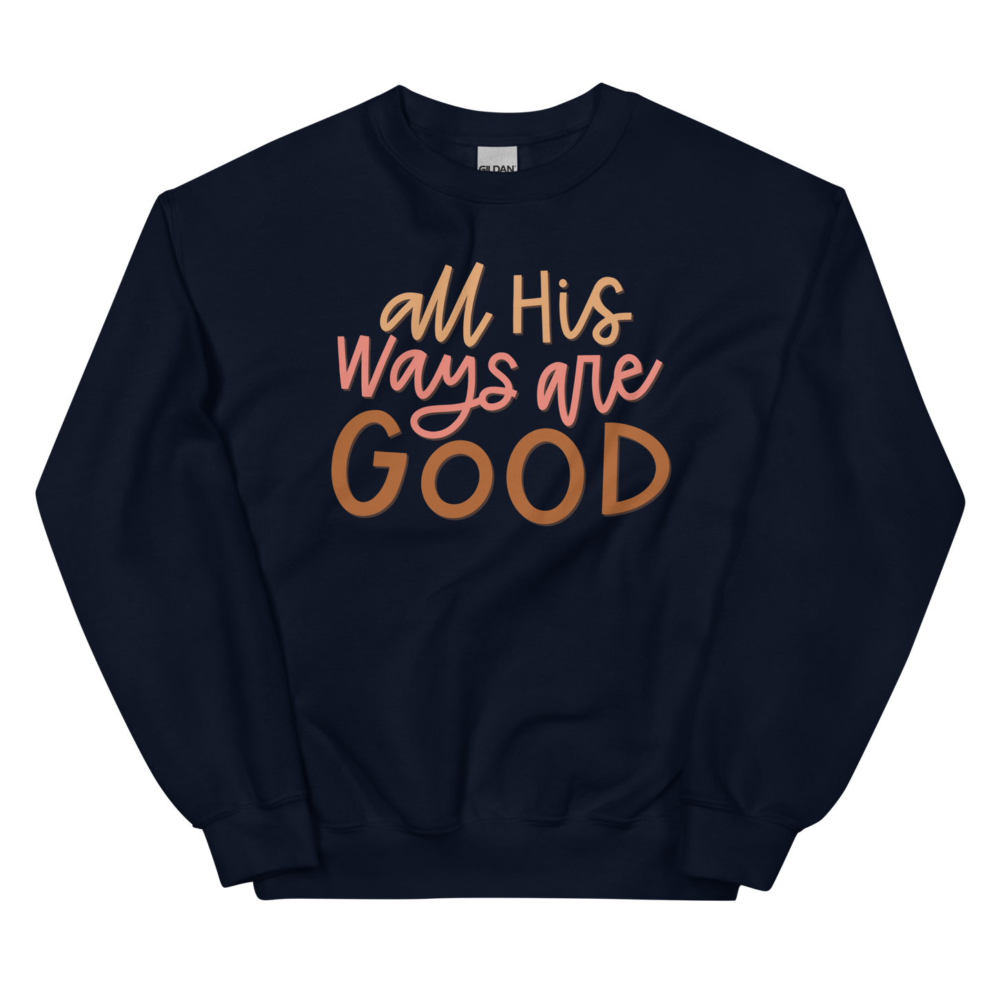 All His Ways Are Good Sweatshirt