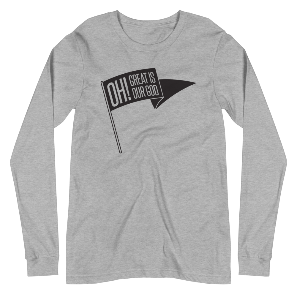 Oh! Great Is Our God! Long Sleeve Shirt - 1689 Designs