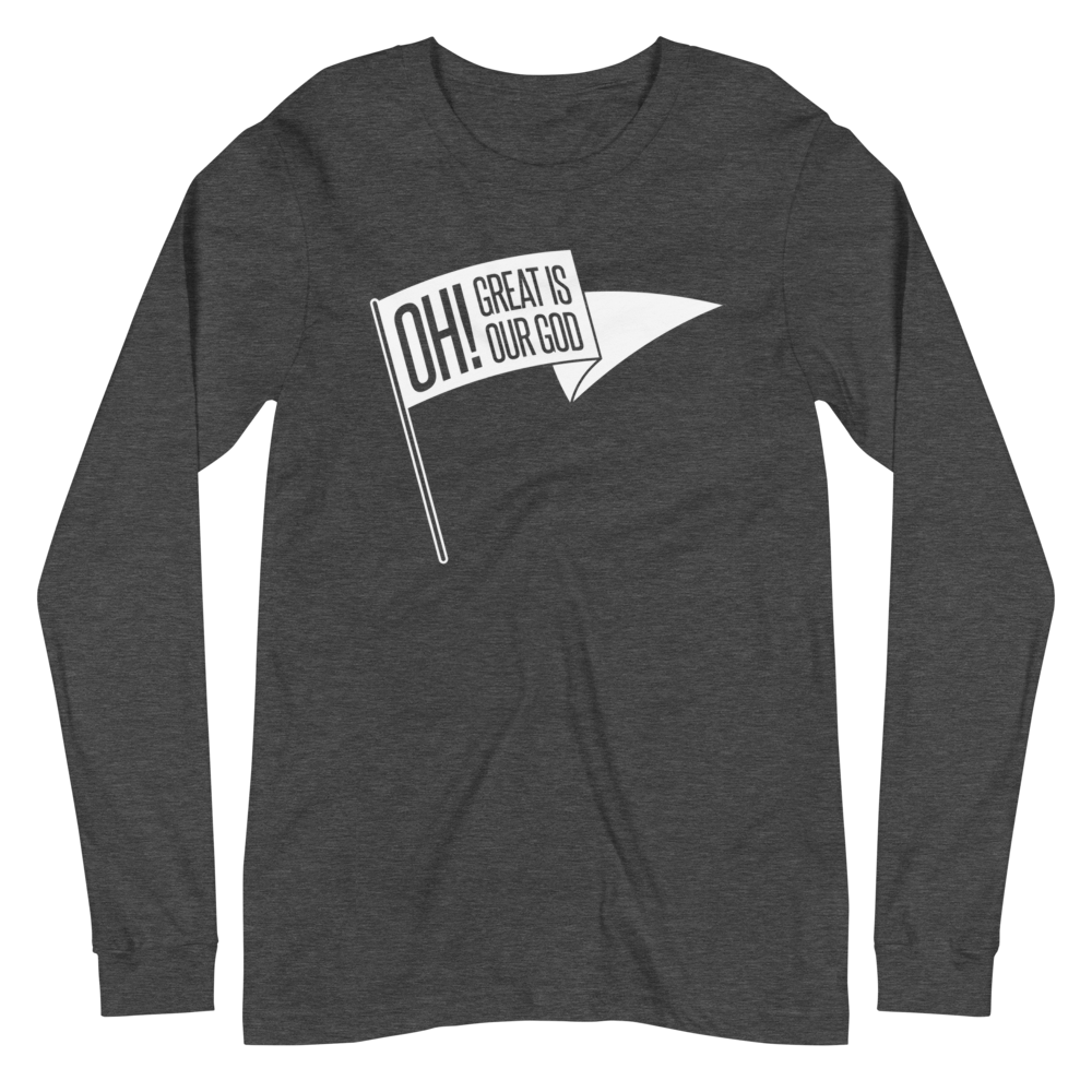 Oh! Great Is Our God! Long Sleeve Shirt - 1689 Designs