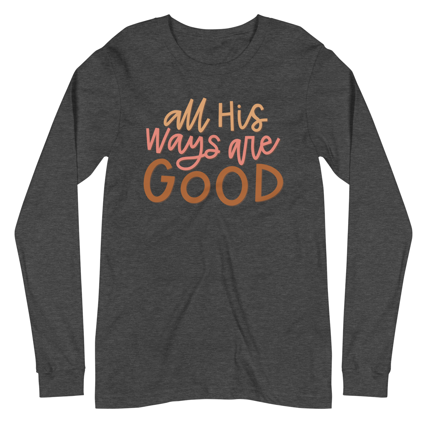 All His Ways Are Good Long Sleeve Shirt