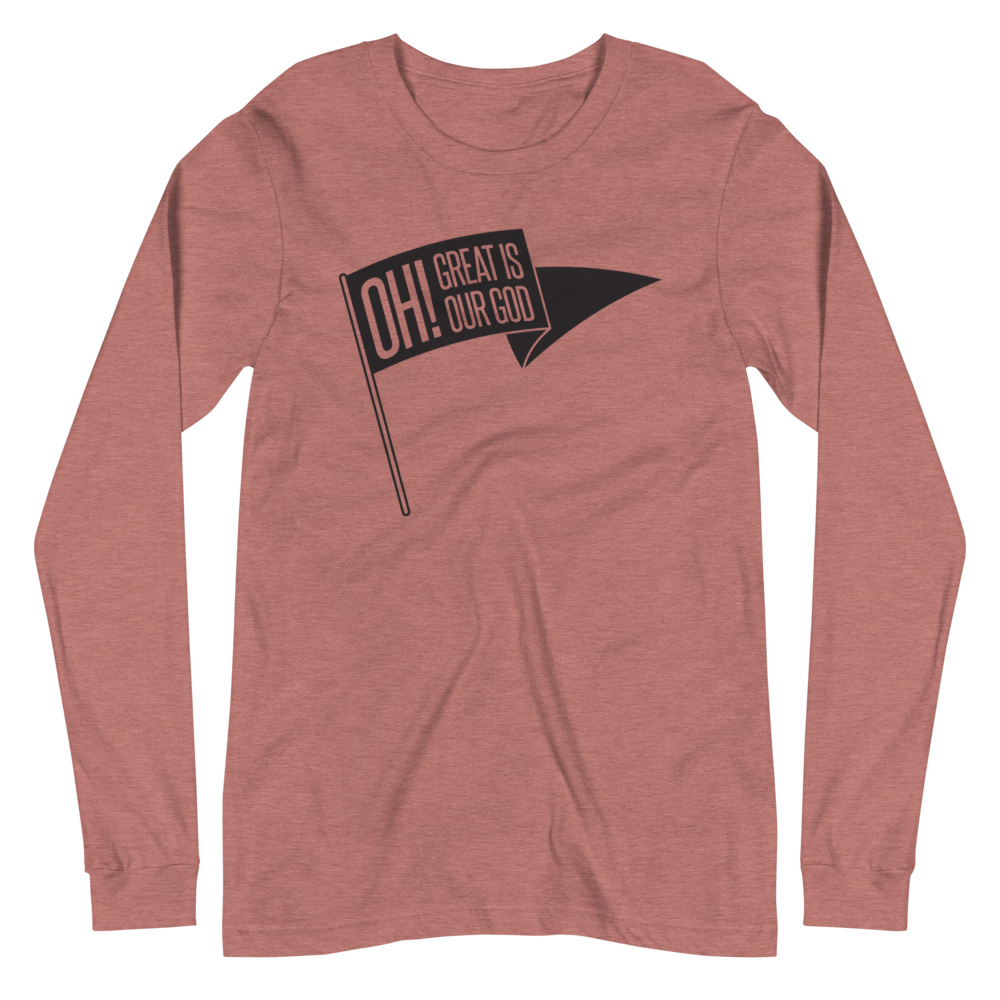 Oh! Great Is Our God! Long Sleeve Shirt - 1689 Designs