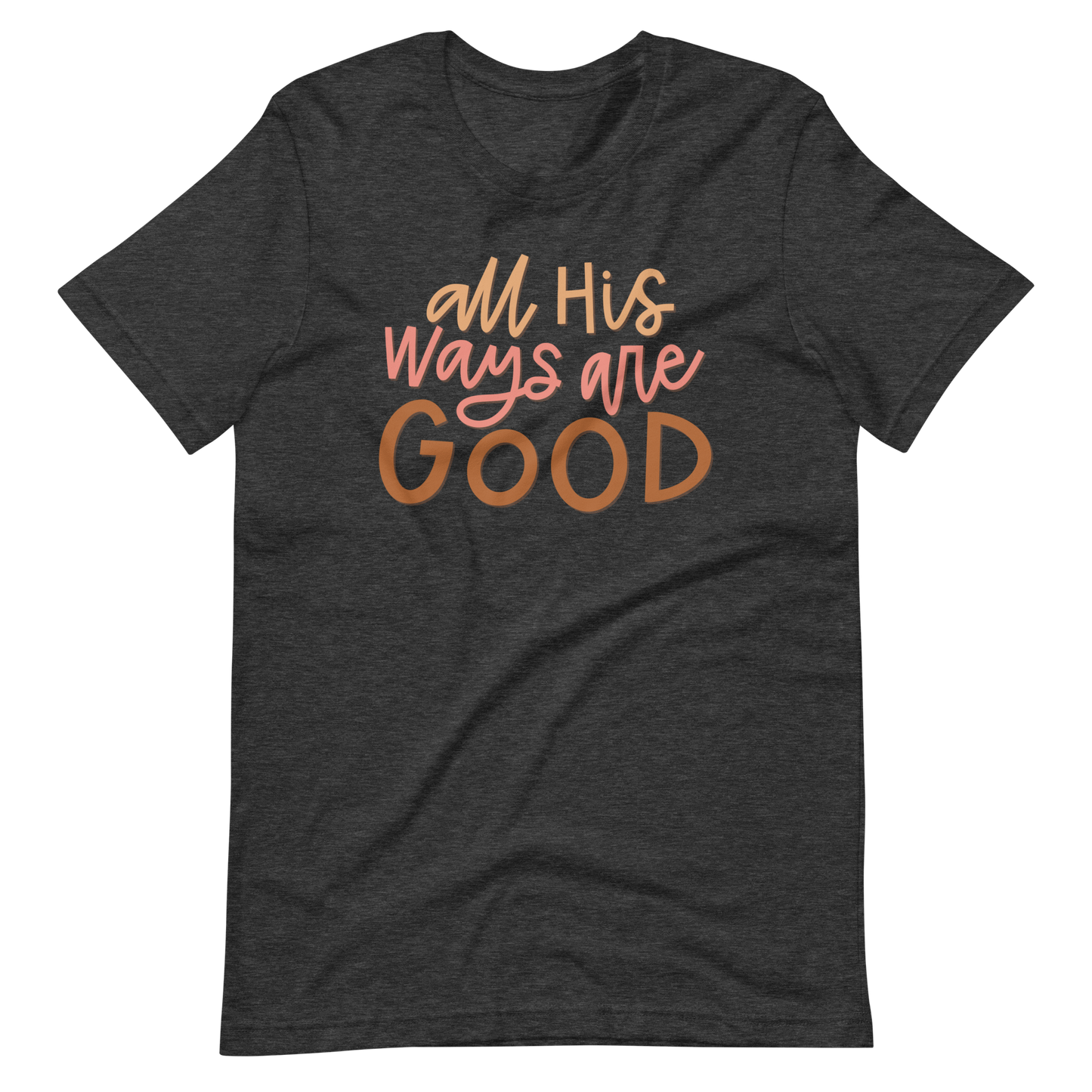 All His Ways Are Good T-Shirt