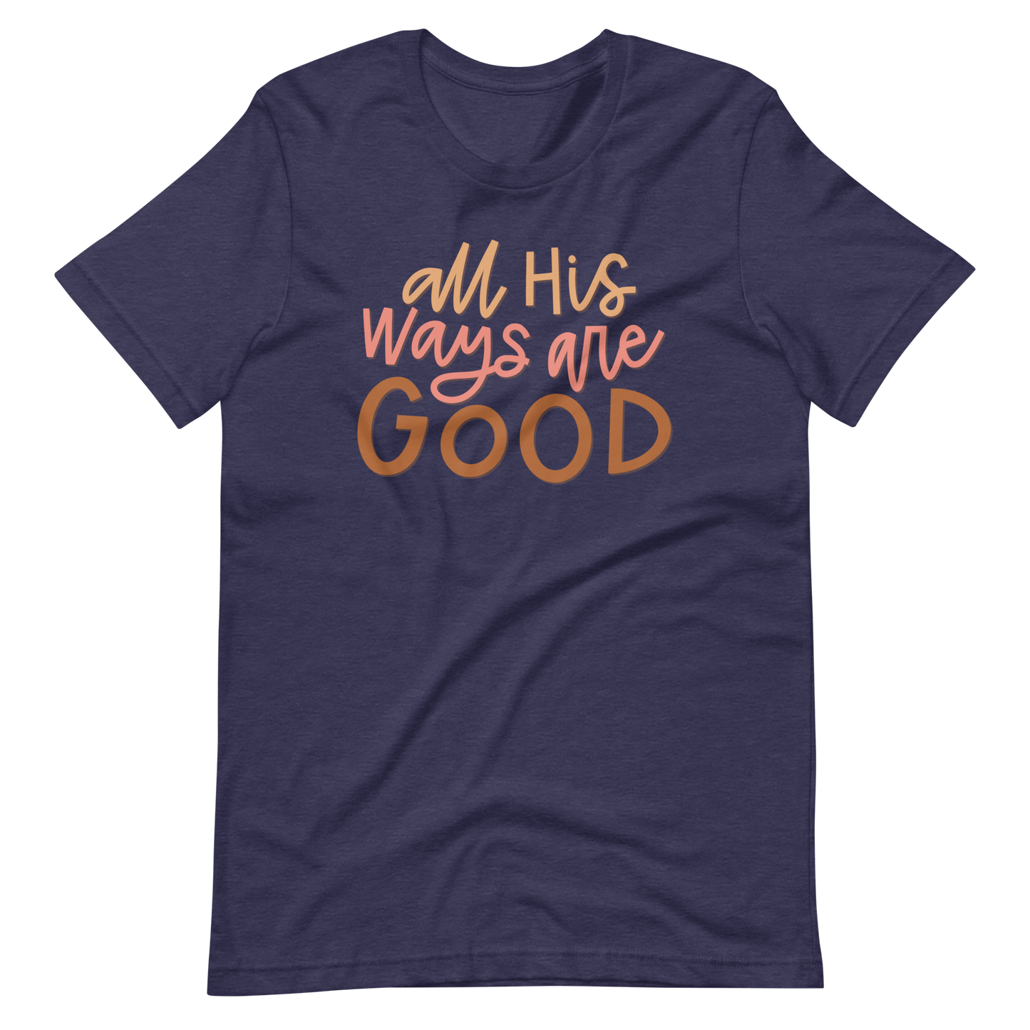 All His Ways Are Good T-Shirt