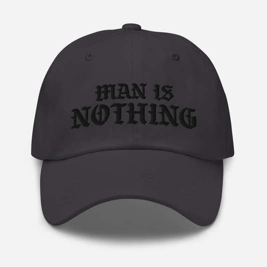 Man Is Nothing Dad Hat - 1689 Designs