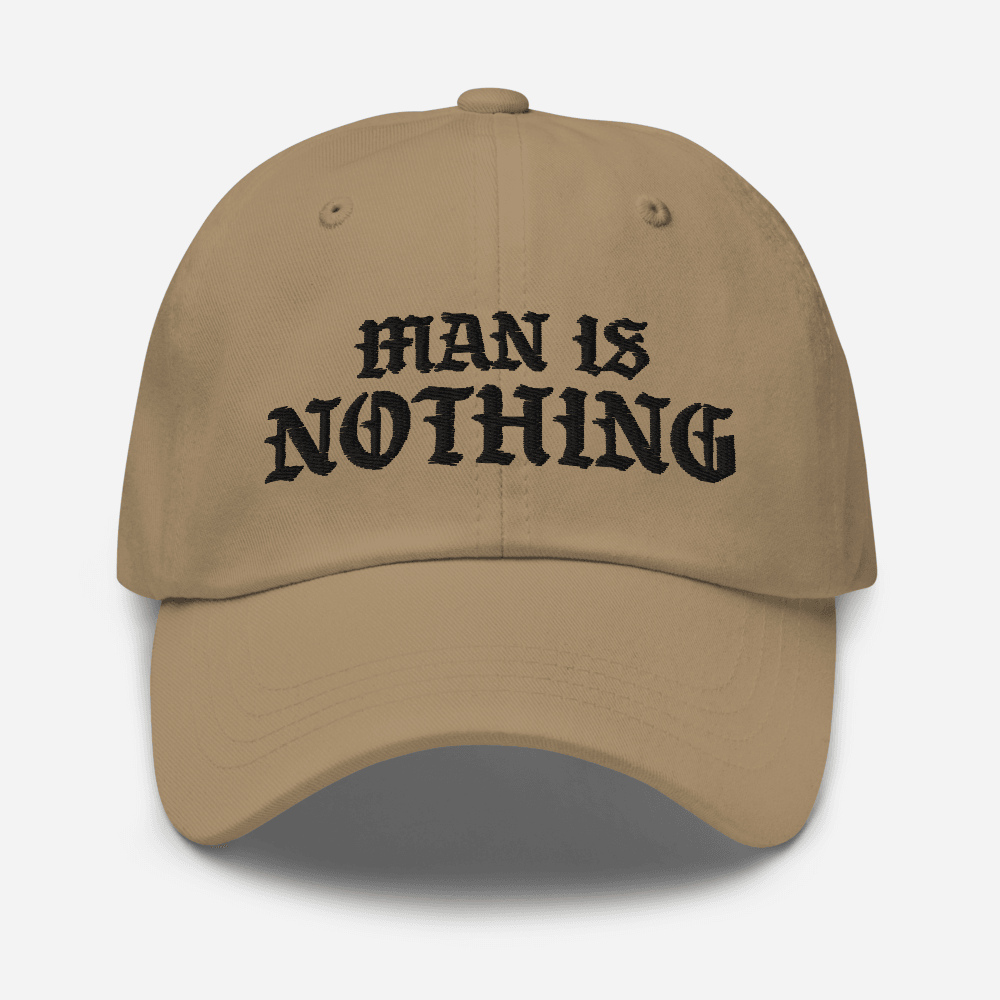 Man Is Nothing Dad Hat - 1689 Designs