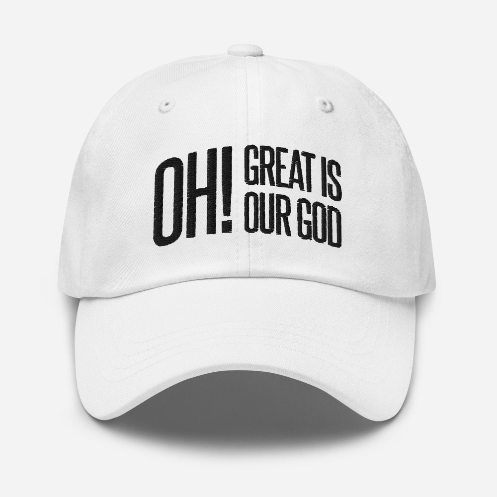 Oh! Great Is Our God! Dad Hat - 1689 Designs