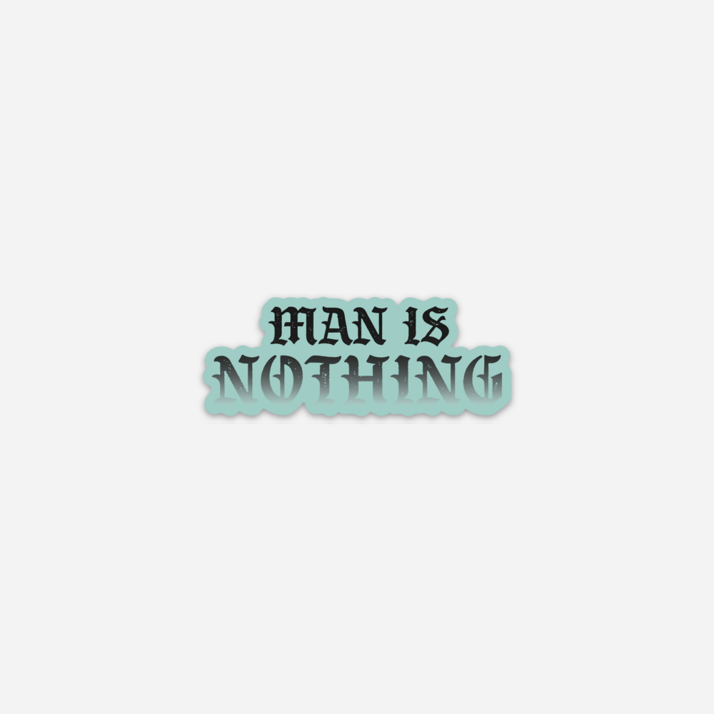 Man Is Nothing Sticker