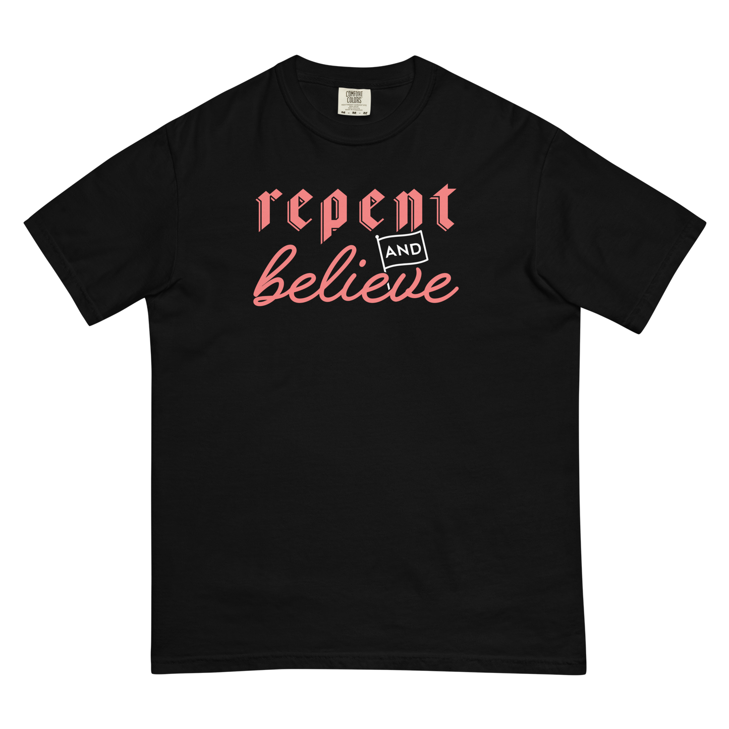 Repent and Believe T-Shirt (Comfort Colors)
