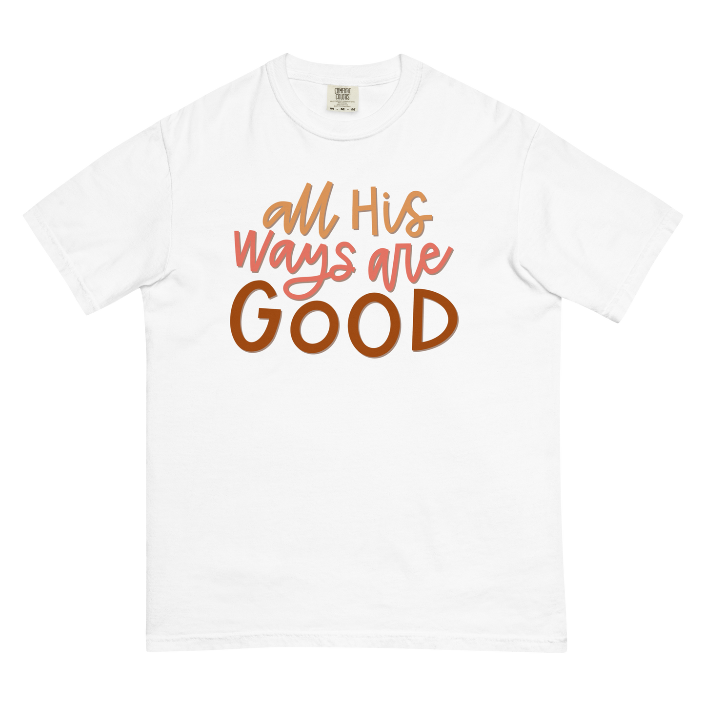 All His Ways Are Good T-Shirt (Comfort Colors)