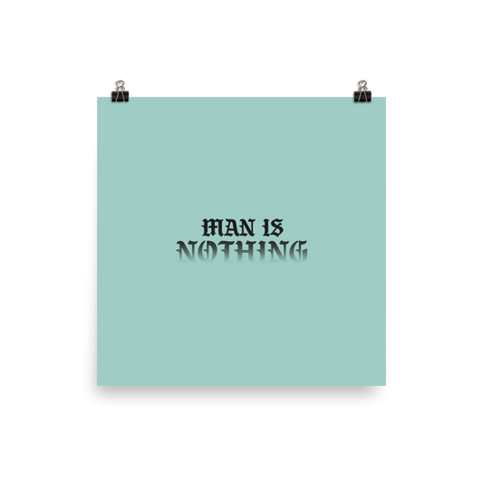 Man Is Nothing Poster - 1689 Designs