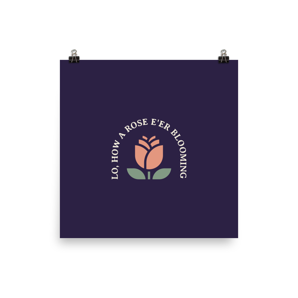 Lo, How a Rose E'er Blooming Poster - 1689 Designs