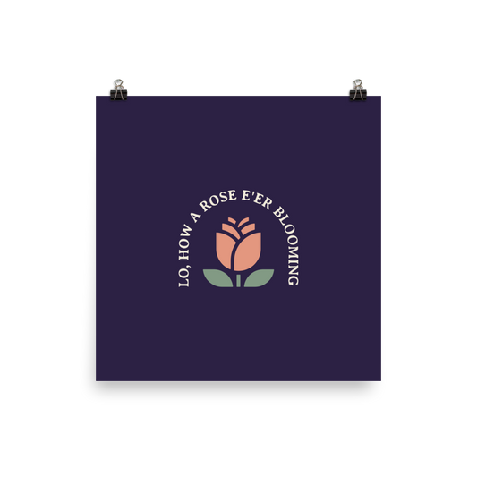 Lo, How a Rose E'er Blooming Poster - 1689 Designs