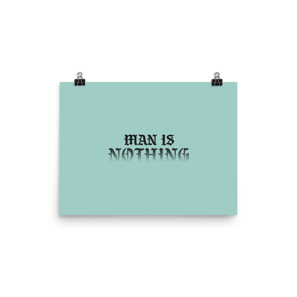 Man Is Nothing Poster - 1689 Designs