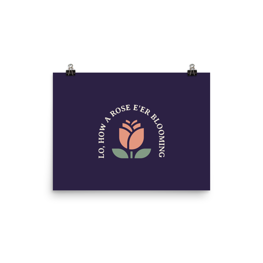 Lo, How a Rose E'er Blooming Poster - 1689 Designs