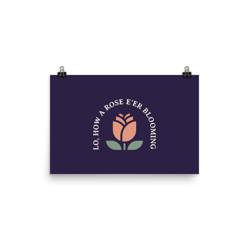 Lo, How a Rose E'er Blooming Poster - 1689 Designs