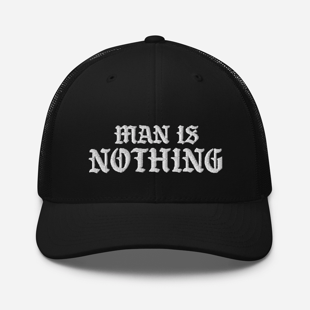 Man Is Nothing Trucker Hat - 1689 Designs