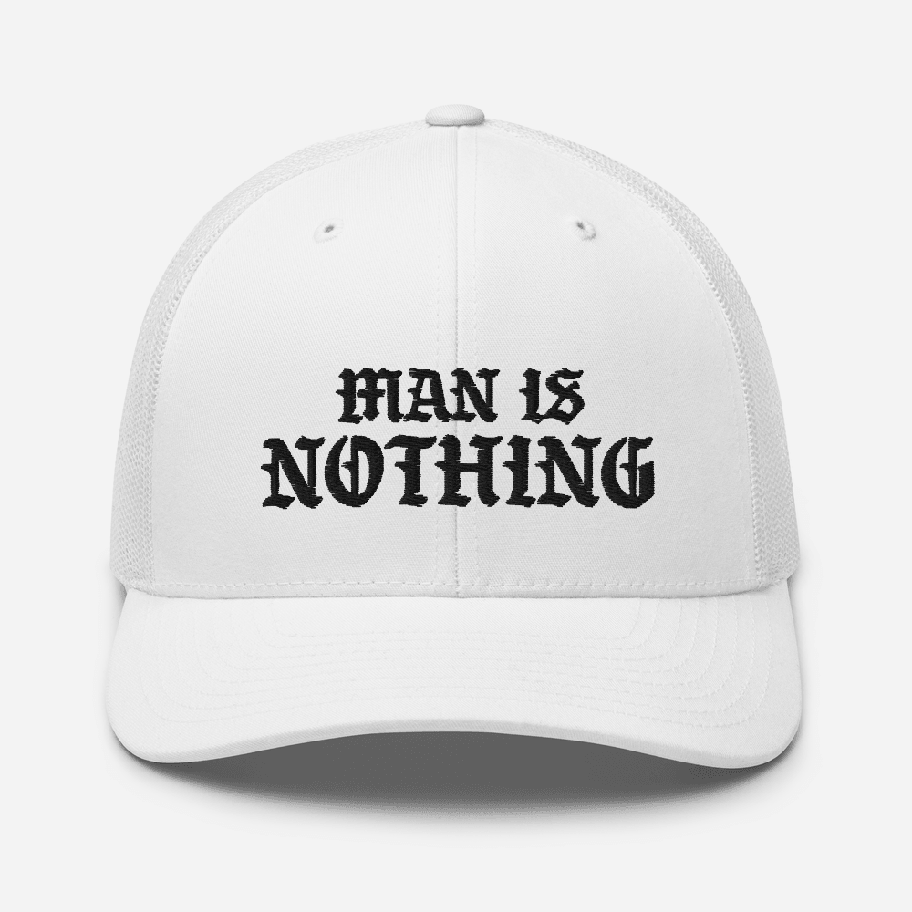 Man Is Nothing Trucker Hat - 1689 Designs