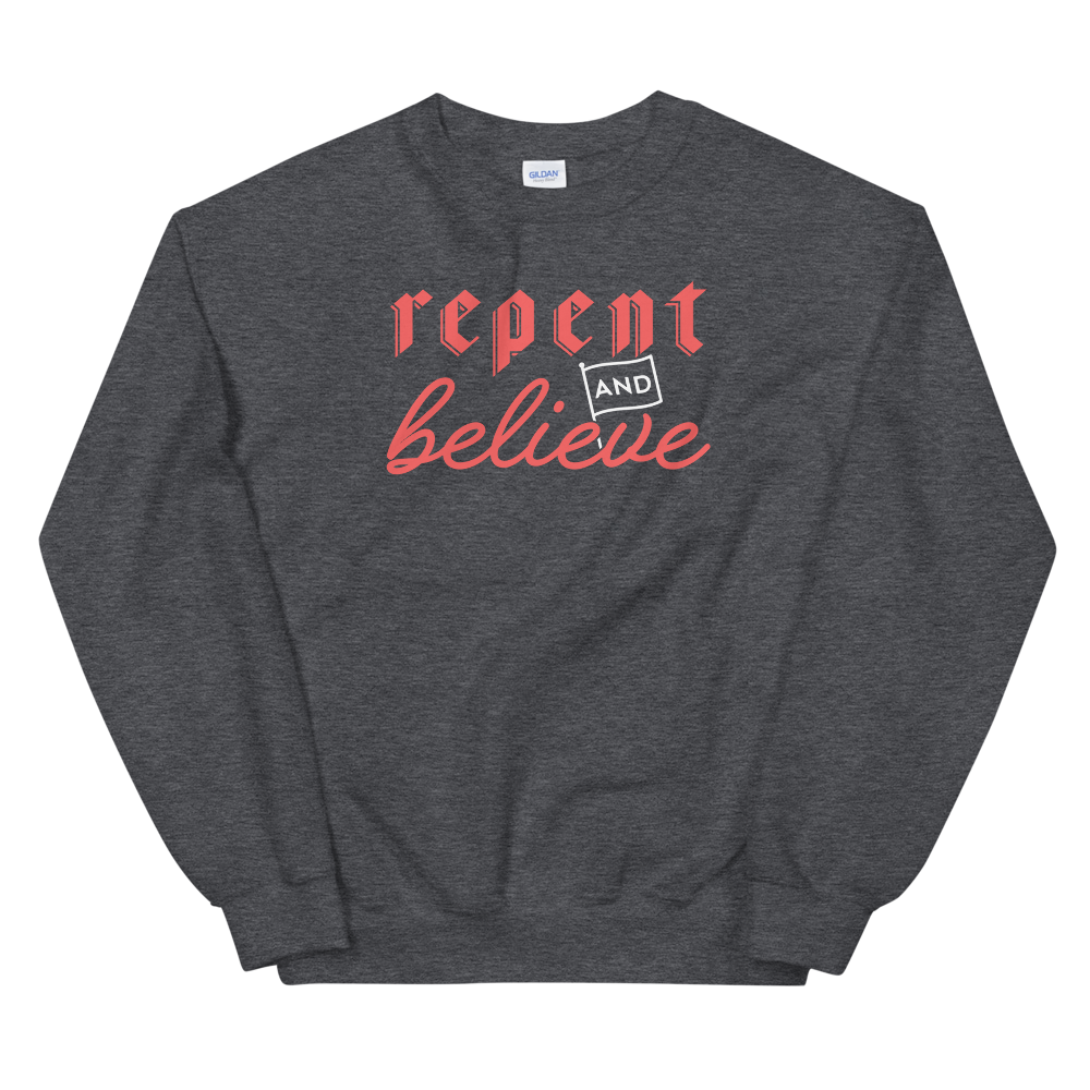 Repent and Believe Sweatshirt - 1689 Designs