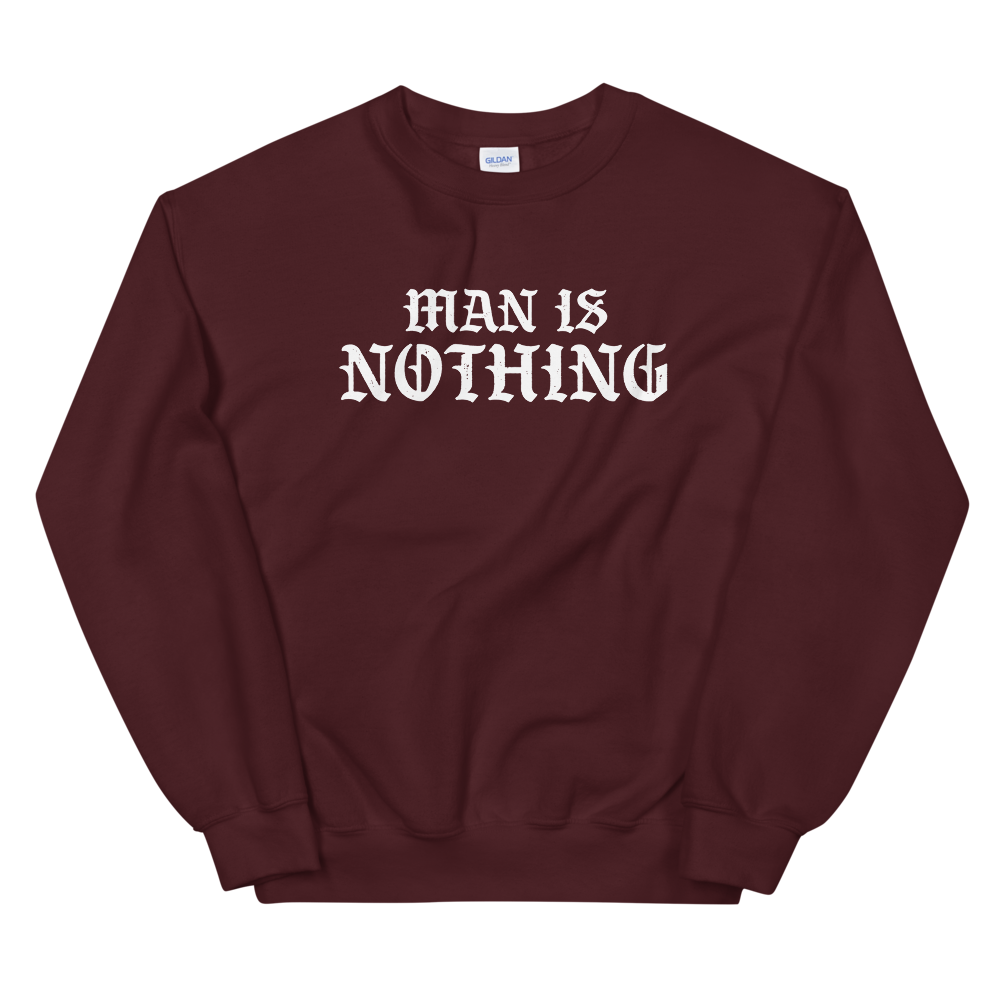 Man Is Nothing Sweatshirt - 1689 Designs
