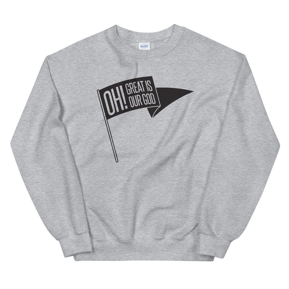 Oh! Great Is Our God! Sweatshirt - 1689 Designs