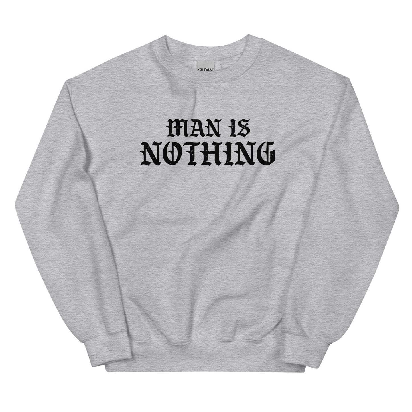 Man Is Nothing Sweatshirt