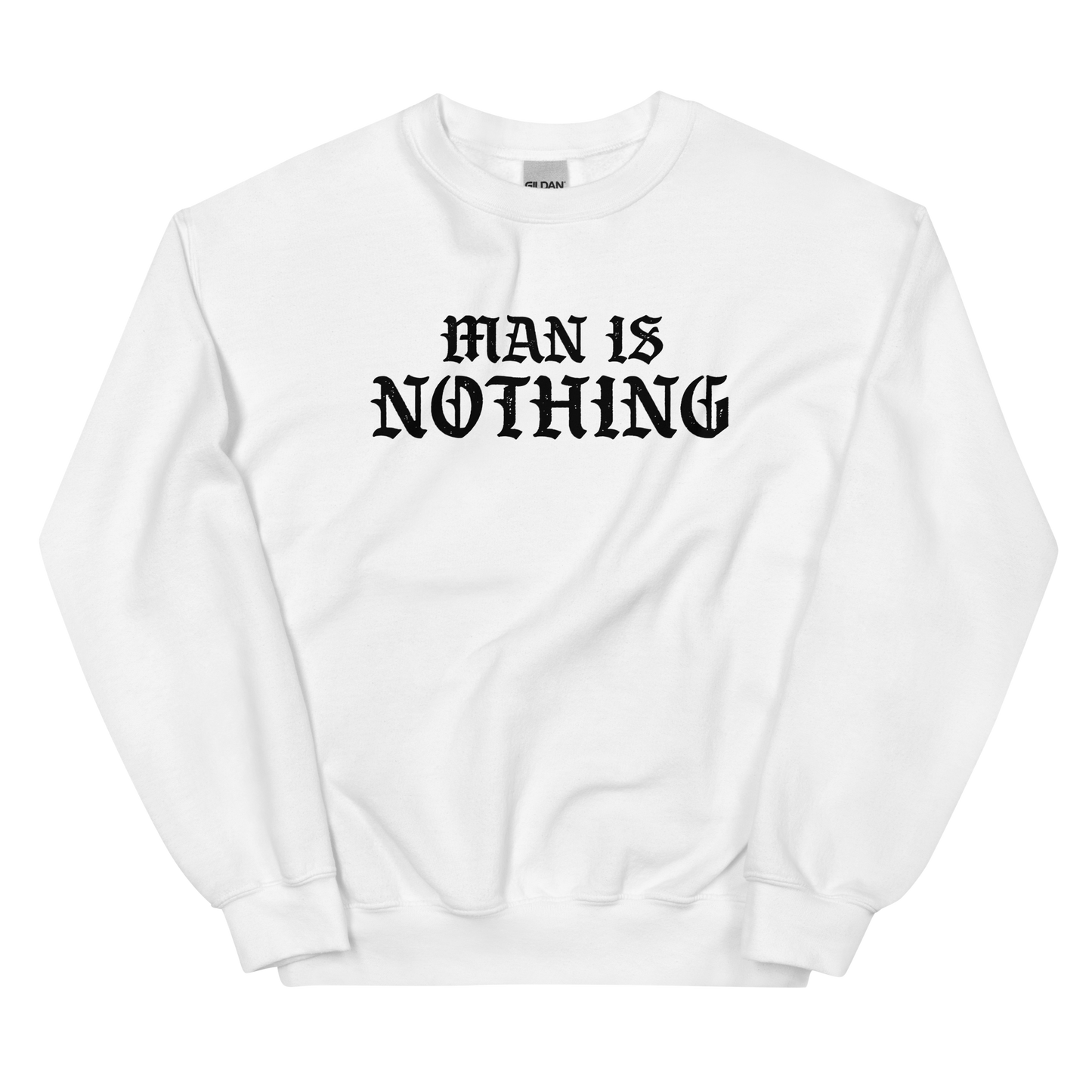 Man Is Nothing Sweatshirt