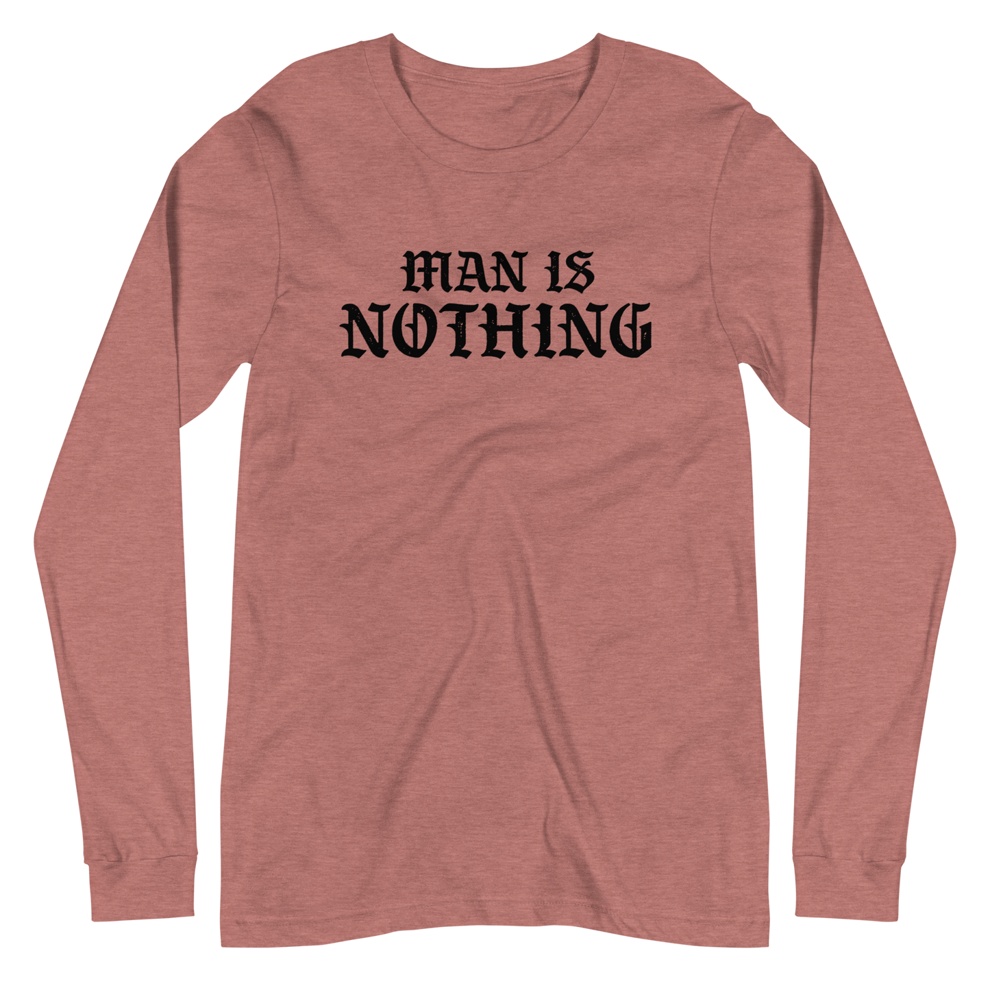 Man Is Nothing Long Sleeve Shirt