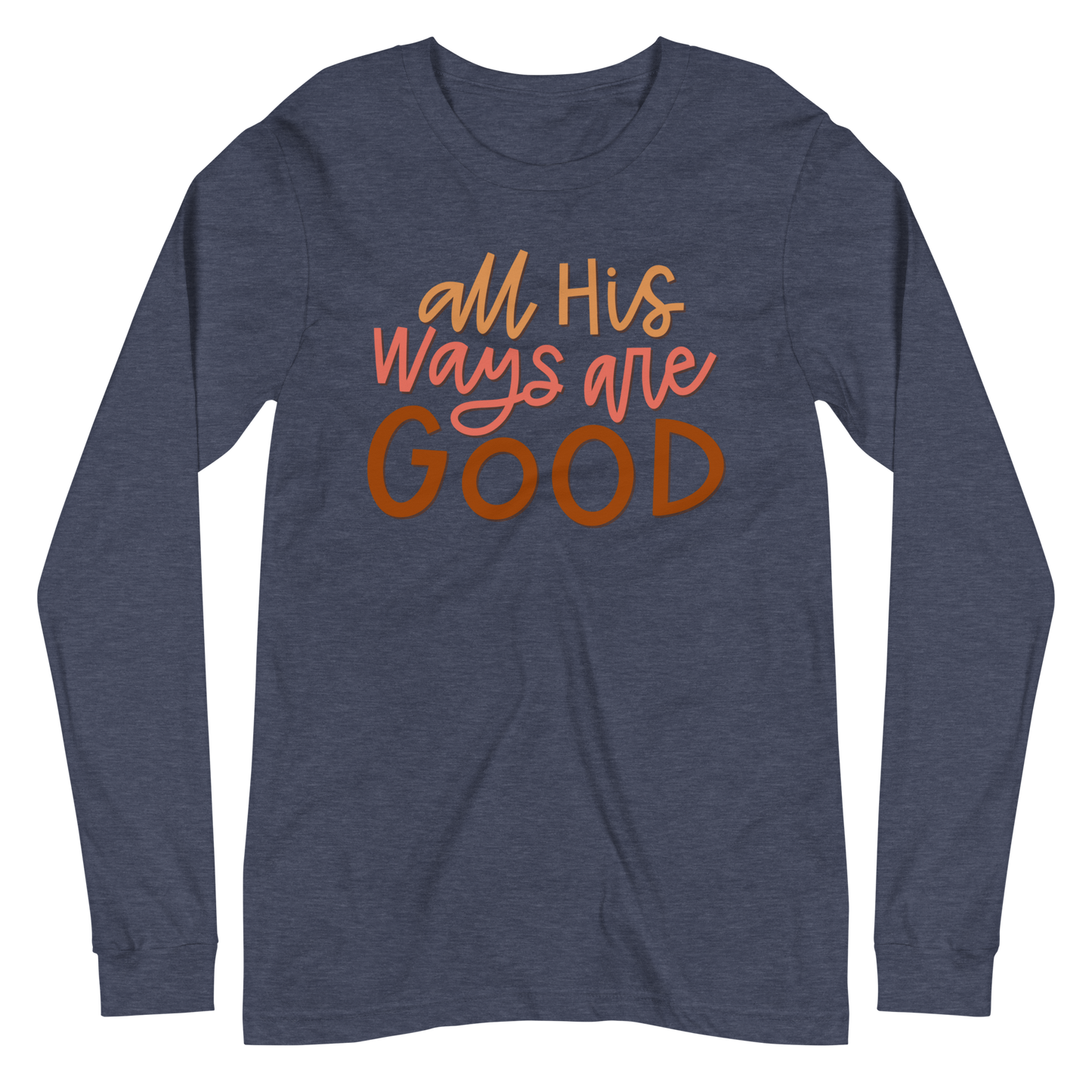All His Ways Are Good Long Sleeve Shirt