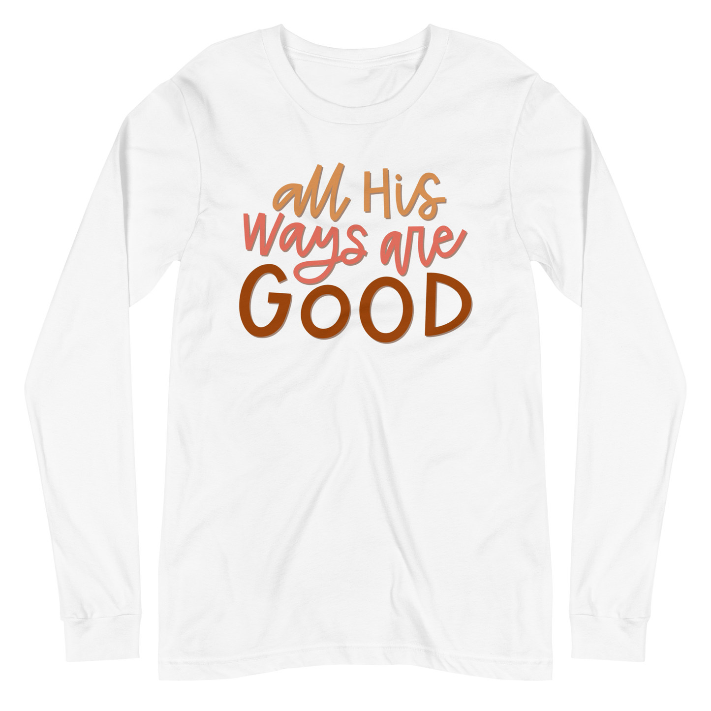 All His Ways Are Good Long Sleeve Shirt