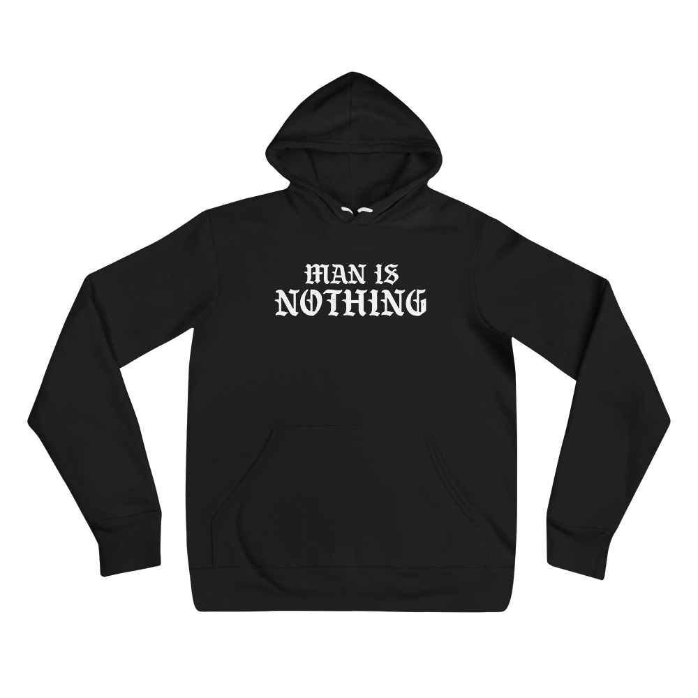 Man Is Nothing Hoodie - 1689 Designs