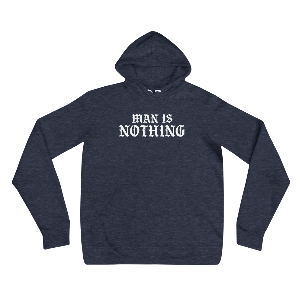 Man Is Nothing Hoodie - 1689 Designs