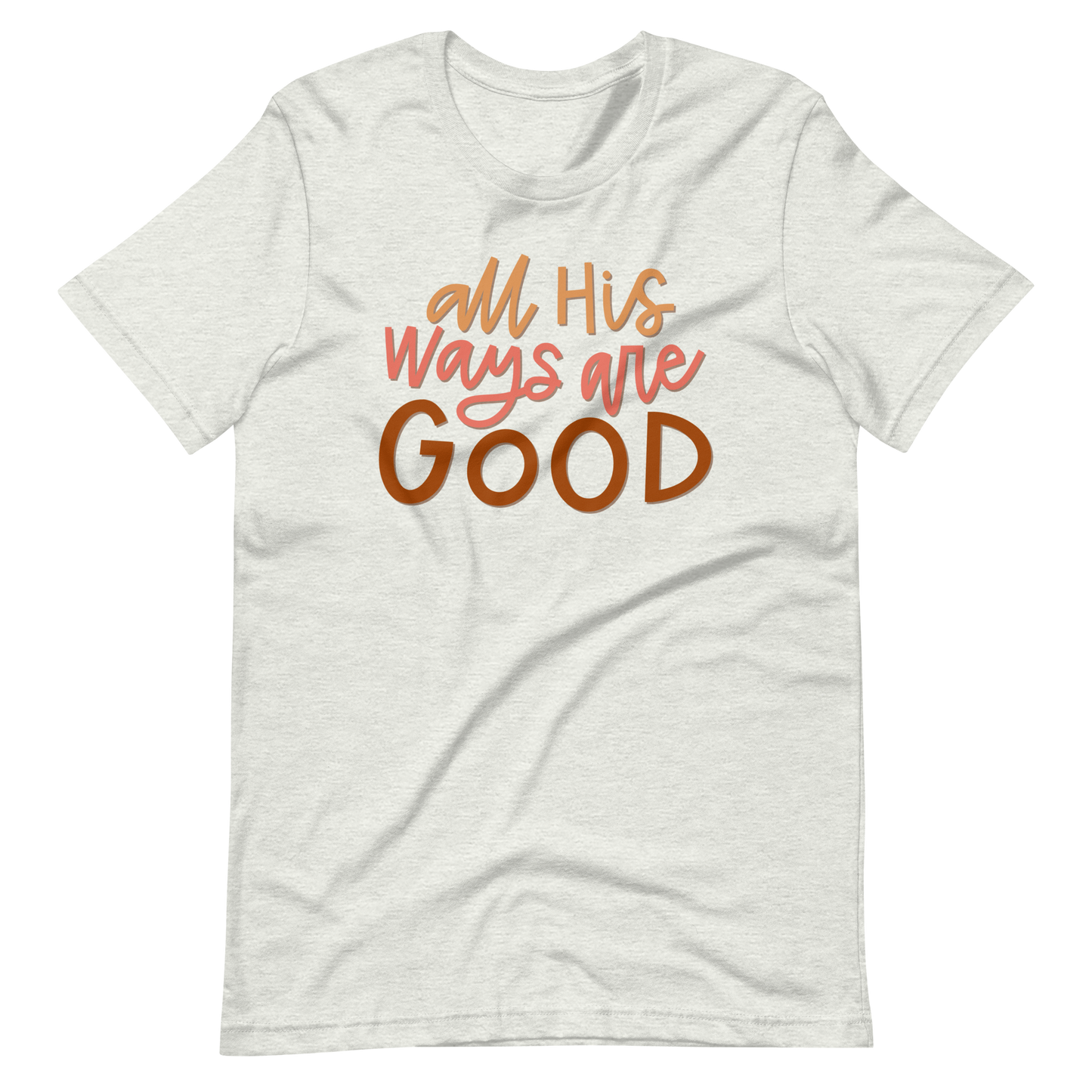 All His Ways Are Good T-Shirt