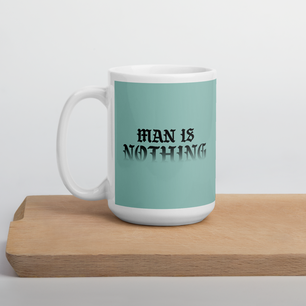 Man Is Nothing Mug - 1689 Designs