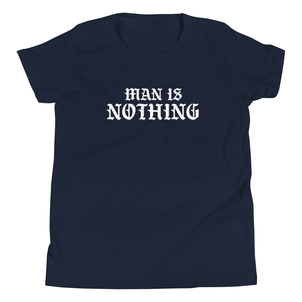 Man Is Nothing Youth T-Shirt - 1689 Designs